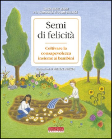 Semi di felicità. Coltivare la consapevolezza insieme ai bambini Thich Nhat Hanh
