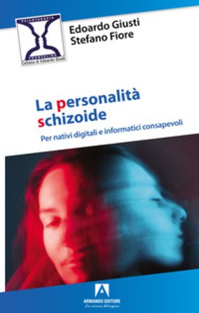 Personalità schizoide. Per nativi digitali e informatici consapevoli Edoardo Giusti