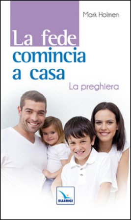 La fede comincia a casa. La preghiera Mark Holmen