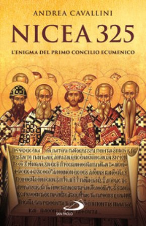 Nicea 325. L'enigma del primo concilio ecumenico Andrea Cavallini