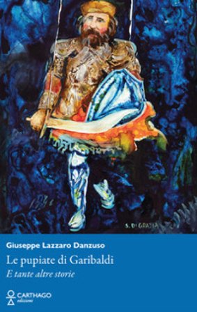 Le pupiate di Garibaldi. E tante altre storie Giuseppe Lazzaro Danzuso