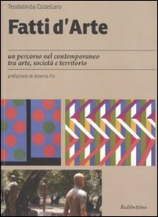 Fatti d'arte. Un percorso nel contemporaneo tra arte, società e territorio Teodolinda Coltellaro