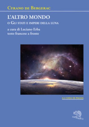 L'altro mondo o Gli stati e imperi della luna. Testo francese a fronte H. S. Cyrano de Bergerac