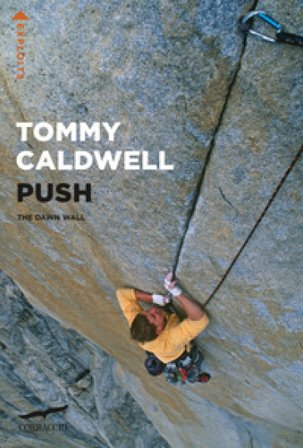 Push. The Dawn Wall. Nuova ediz. Tommy Caldwell