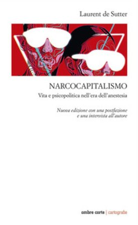 Narcocapitalismo. Vita e psicopolitica nell'era dell'anestesia. Nuova ediz. Laurent De Sutter