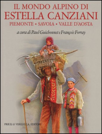 Il mondo alpino di Estella Canziani. Piemonte, Savoia, Valle d'Aosta. Ediz. illustrata