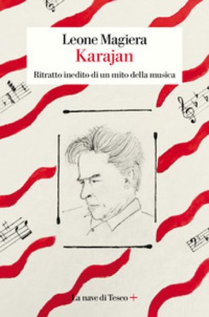 Karajan. Ritratto inedito di un mito della musica Leone Magiera