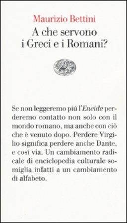 A che servono i Greci e i Romani? Maurizio Bettini
