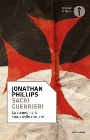Sacri guerrieri. La straordinaria storia delle crociate Jonathan Phillips