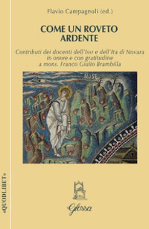 Come un roveto ardente. Contributi dei docenti dell'Issr e dell'Ita di Novara in onore di mons. Franco Giulio Brambilla per il compimento dei suoi 75 