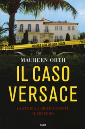 Il caso Versace. La storia, i protagonisti, il mistero Maureen Orth