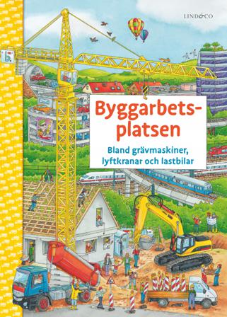 Byggarbetsplatsen : bland grävmaskiner, lyftkranar och lastbilar - Bok av Christina Braun - Board book