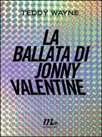 La ballata di Jonny Valentine Teddy Wayne