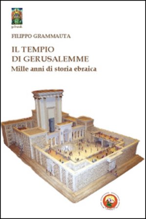 Il tempio di Gerusalemme. Mille anni di storia ebraica Filippo Grammauta