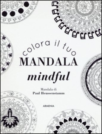 Colora il tuo mandala mindful. Ediz. illustrata Paul Heussenstamm