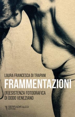 Frammentazioni. Resistenza fotografica di Dodo Veneziano. Ediz. illustrata Laura Francesca Di Trapani