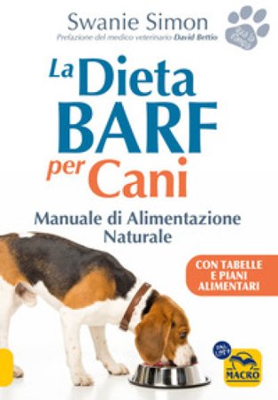 La dieta Barf per cani. Manuale di alimentazione naturale Swanie Simon
