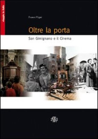 Oltre la porta. San Gimignano e il cinema Franco Vigni