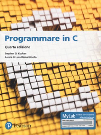 Programmare in C. Introduzione al linguaggio. Ediz. MyLab. Con espansione online Stephen G. Kochan