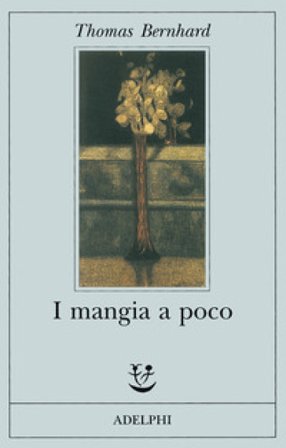 I mangia a poco Thomas Bernhard