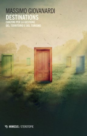 Destinations. Canzoni per la gestione del territorio e del turismo Massimo Giovanardi