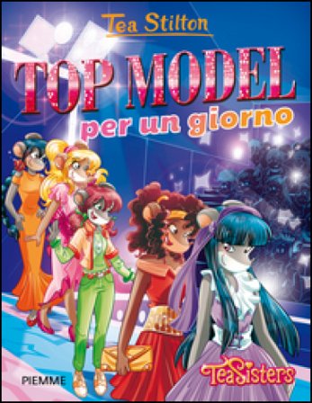 Top model per un giorno. Ediz. illustrata Tea Stilton