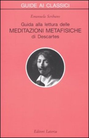 Guida alla lettura delle «Meditazioni metafisiche» di Descartes Emanuela Scribano
