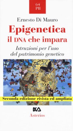 Epigenetica, il DNA che impara. Istruzioni per l'uso del patrimonio genetico Ernesto Di Mauro