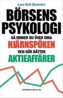 Börsens psykologi : så vinner du över dina hjärnspöken och gör bättre aktieaffärer - Bok av Lars-Erik Boström - Häfte