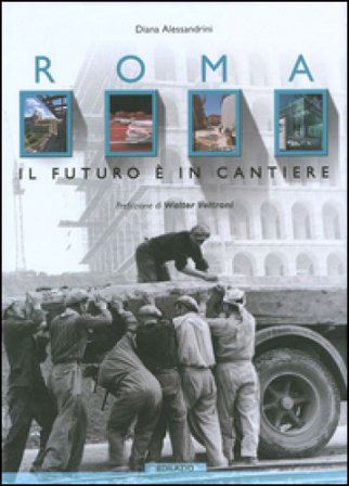Roma. Il futuro è in cantiere Diana Alessandrini