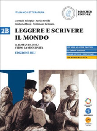 Leggere e scrivere il mondo. Ediz. Blu. Per il triennio delle Scuole superiori. Con myLIM. Vol. 2B: Il Romanticismo: verso la modernità Corrado 