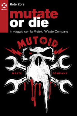 Mutate or die. In viaggio con la Mutoid Waste Company Rote Zora