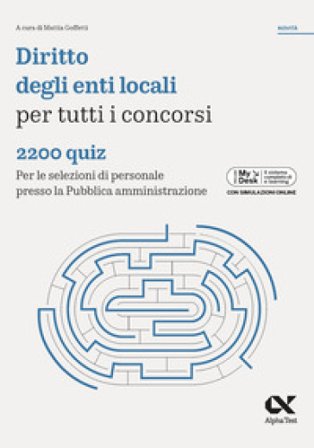 Diritto enti locali per tutti i concorsi. 2200 quiz. Per le selezioni di personale presso la Pubblica amministrazione. Ediz. MyDesk. Con Contenuto 