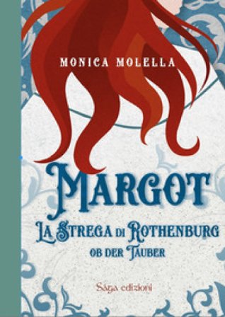 Margot, la strega di Rothenburg. Ob Der Tauber Monica Molella