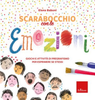 Scarabocchio con le emozioni. Giochi e attività di pregrafismo per esprimere sé stessi Elena Baboni