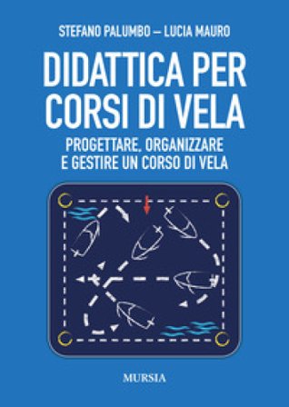 Didattica per corsi di vela. Progettare, organizzare e gestire un corso di vela Stefano Palumbo