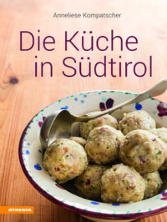 Die Küche in Südtirol. Ediz. a colori Anneliese Kompatscher