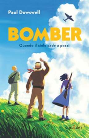Bomber. Quando il cielo cade a pezzi Paul Dowswell