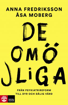 De omöjliga : från psykiatrireform till dyr och dålig vård - Bok av Anna Fredriksson & Åsa Moberg - Inbunden