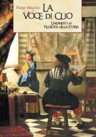 La voce di Clio. Lineamenti di filosofia della storia Paolo Miccoli