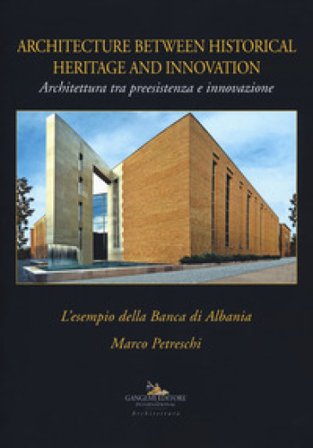 Architettura tra preesistenza e innovazione. L'esempio della banca di Albania-Architecture between history and innovation. Ediz. illustrata Marco 