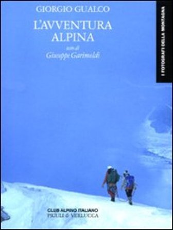 L'avventura alpina. Ediz. illustrata Giorgio Gualco