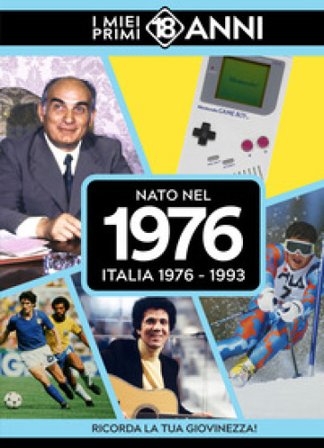 Nato nel 1976. Italia 1976-1993. I miei primi 18 anni