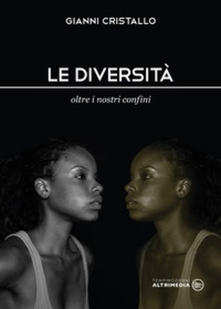 Le diversità. Oltre i nostri confini Gianni Cristallo
