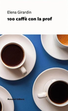 100 caffè con la prof Elena Girardin