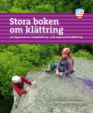 Stora boken om klättring : lär dig grunderna i klippklättring - från topprep till ledklättring - Bok av Nils Ragnar Gustavsson - Danskt band