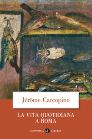 La vita quotidiana a Roma all'apogeo dell'impero Jérôme Carcopino