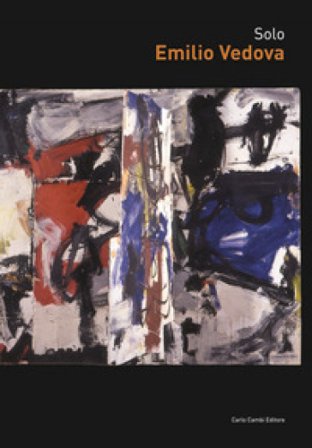 Solo. Emilio Vedova. Ediz. inglese Sergio Risaliti