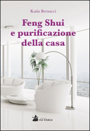 Feng Shui e purificazione della casa Katia Bernacci