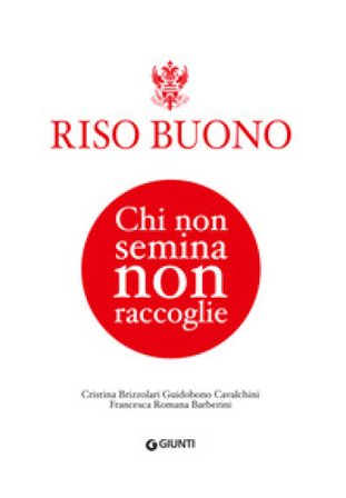Riso Buono. Chi non semina non raccoglie Cristina Brizzolari Guidobuono Cavalchini
